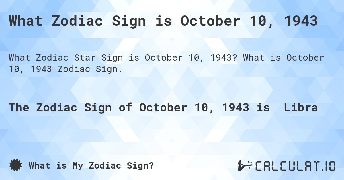 What Zodiac Sign is October 10, 1943. What is October 10, 1943 Zodiac Sign.