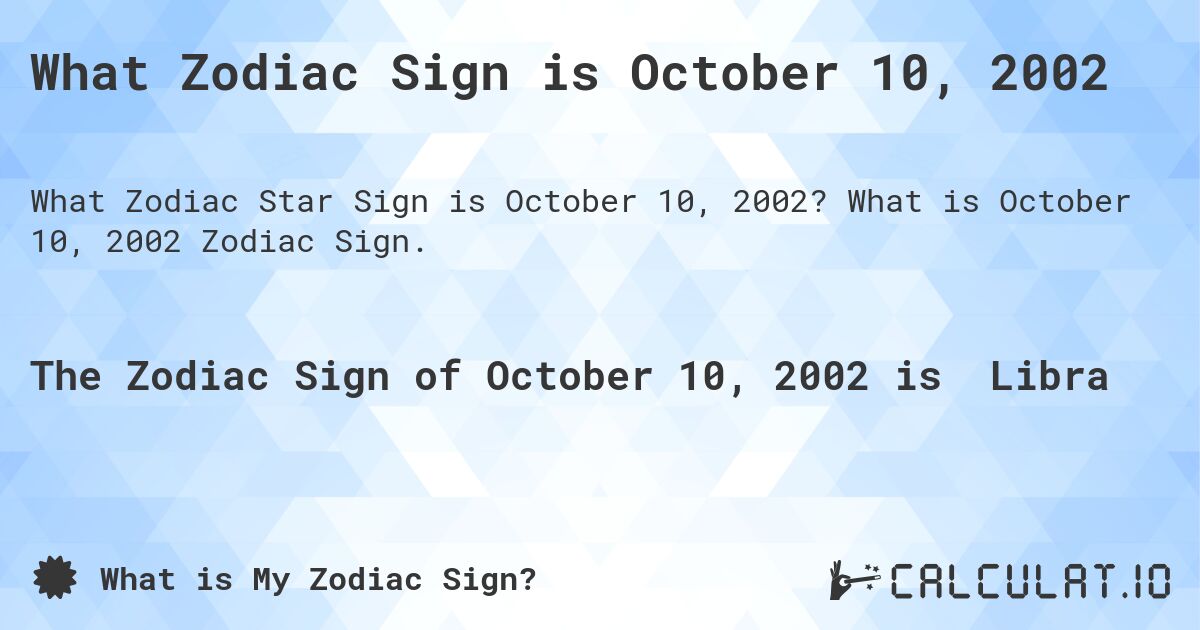 What Zodiac Sign is October 10, 2002. What is October 10, 2002 Zodiac Sign.