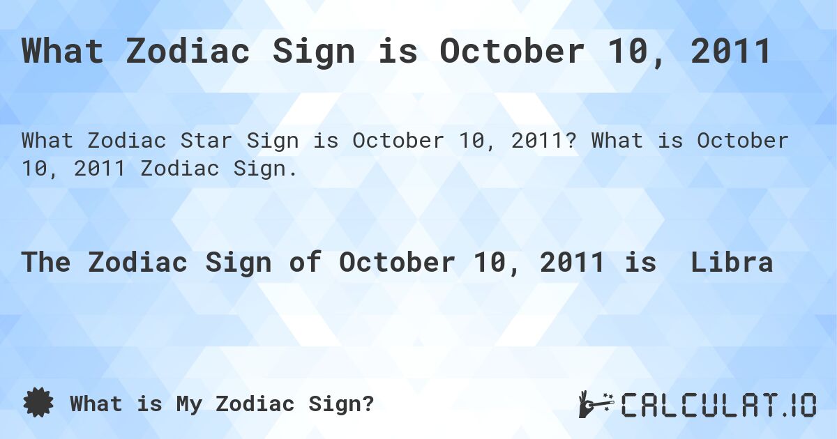 What Zodiac Sign is October 10, 2011. What is October 10, 2011 Zodiac Sign.