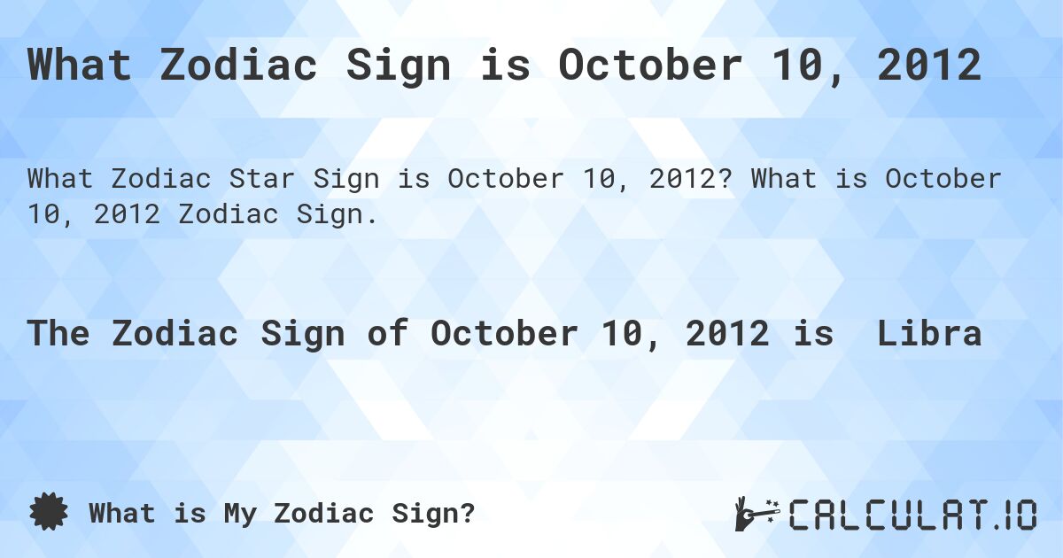What Zodiac Sign is October 10, 2012. What is October 10, 2012 Zodiac Sign.