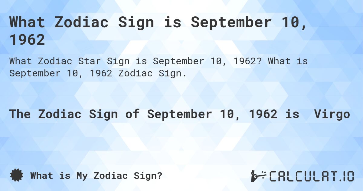 What Zodiac Sign is September 10, 1962. What is September 10, 1962 Zodiac Sign.