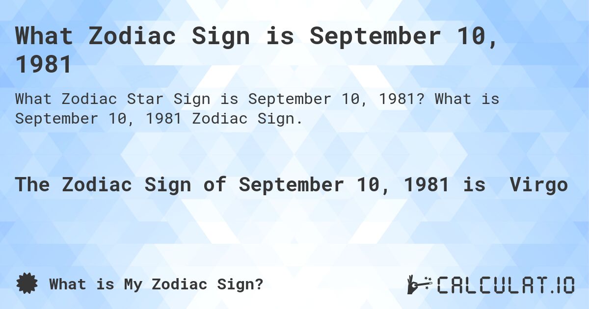 What Zodiac Sign is September 10, 1981. What is September 10, 1981 Zodiac Sign.
