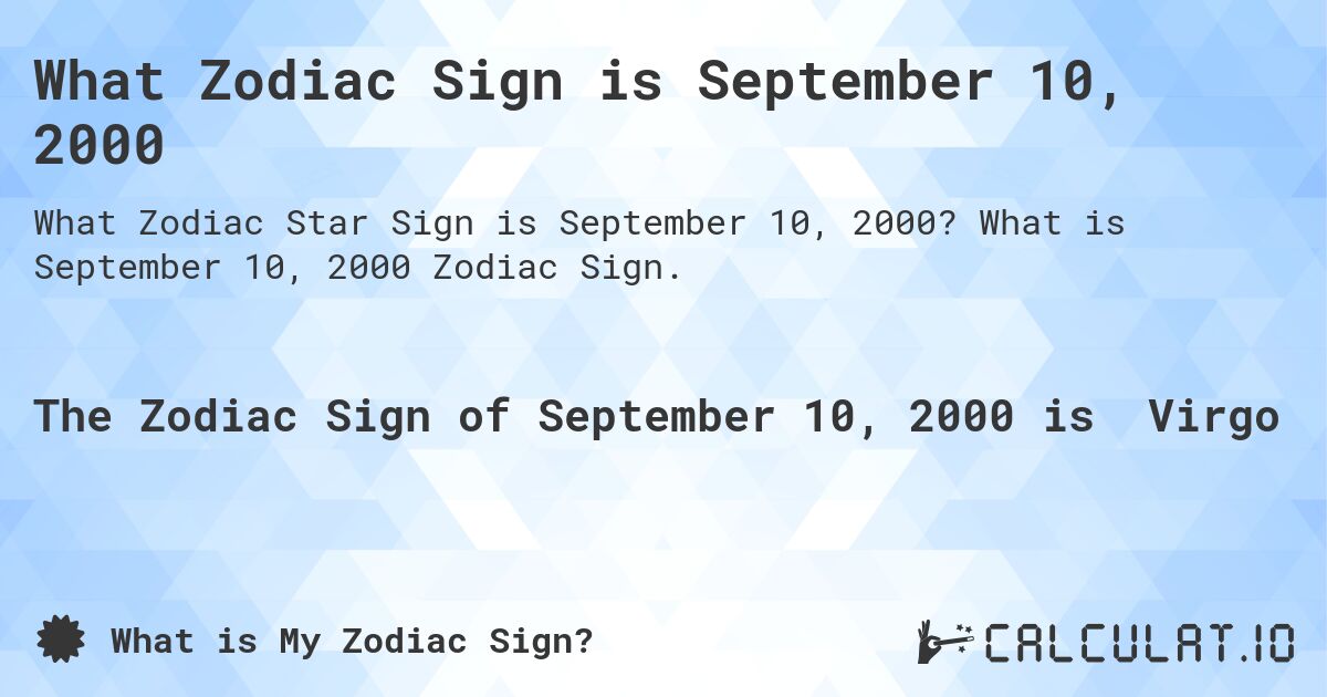 What Zodiac Sign is September 10, 2000. What is September 10, 2000 Zodiac Sign.
