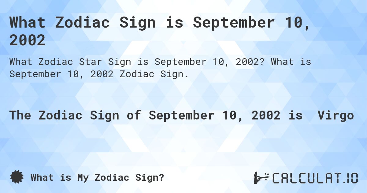 What Zodiac Sign is September 10, 2002. What is September 10, 2002 Zodiac Sign.