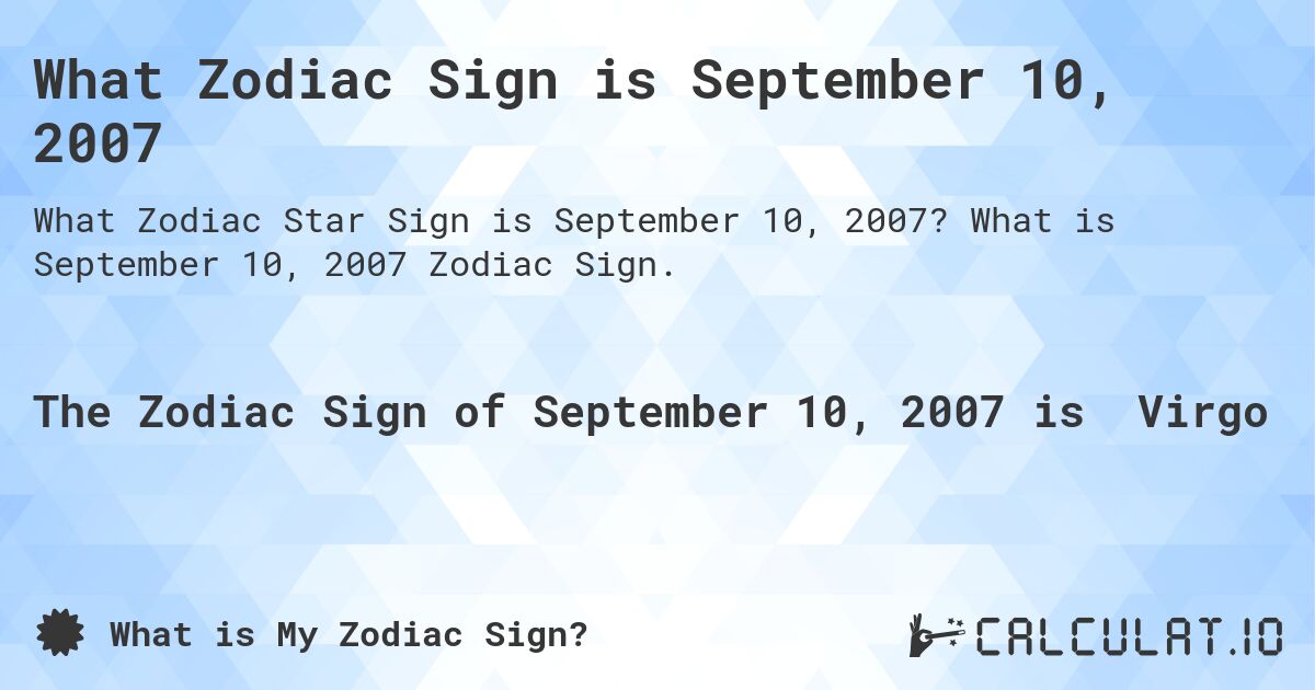 What Zodiac Sign is September 10, 2007. What is September 10, 2007 Zodiac Sign.