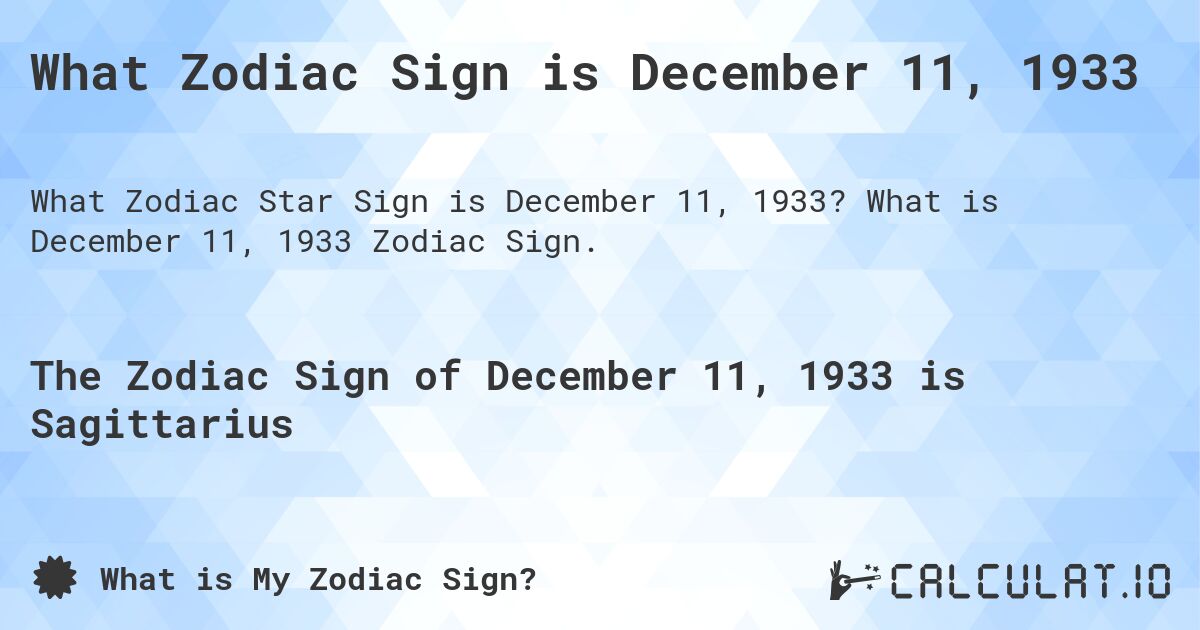 What Zodiac Sign is December 11, 1933. What is December 11, 1933 Zodiac Sign.