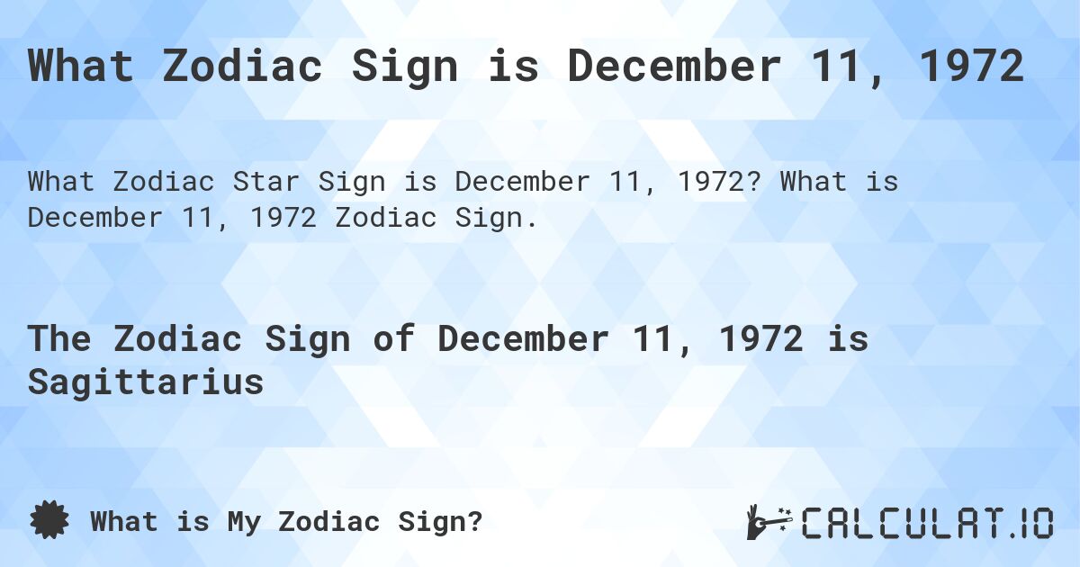 What Zodiac Sign is December 11, 1972. What is December 11, 1972 Zodiac Sign.