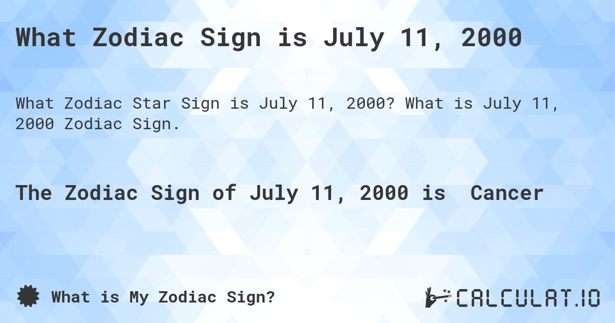 What Zodiac Sign is July 11, 2000. What is July 11, 2000 Zodiac Sign.