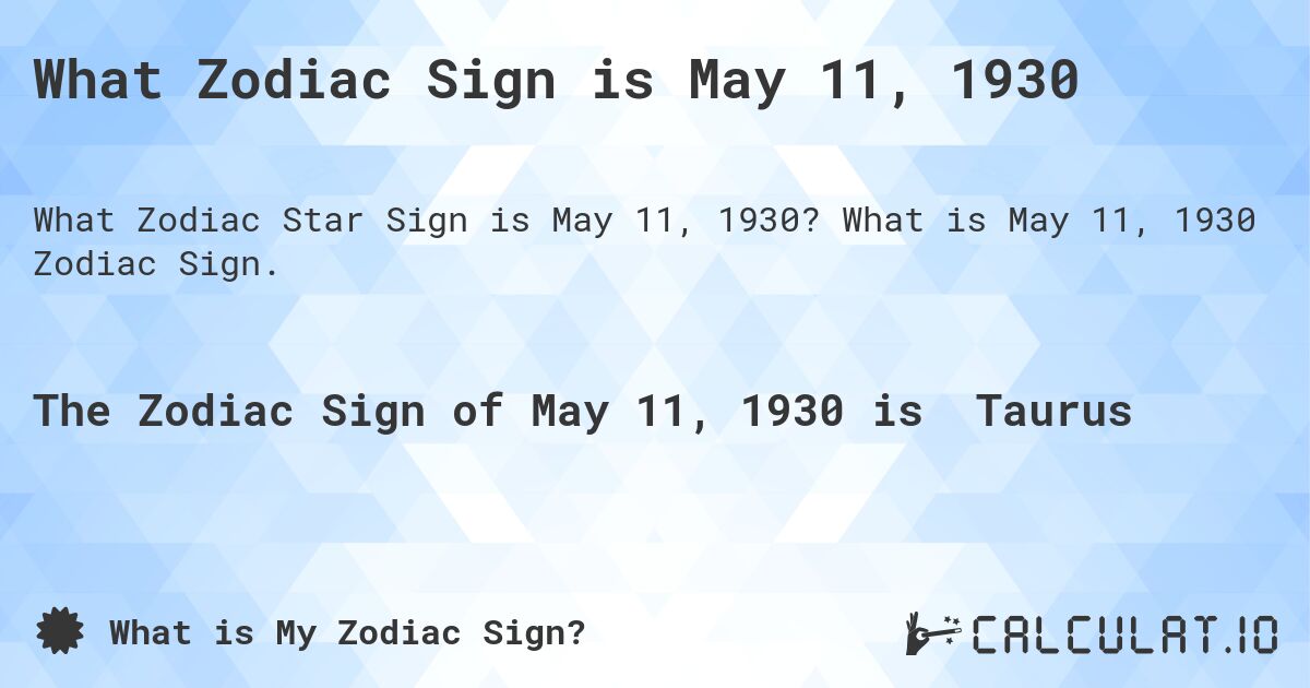 What Zodiac Sign is May 11, 1930. What is May 11, 1930 Zodiac Sign.