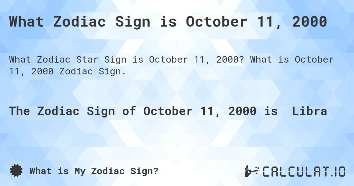 What Zodiac Sign is October 11, 2000. What is October 11, 2000 Zodiac Sign.