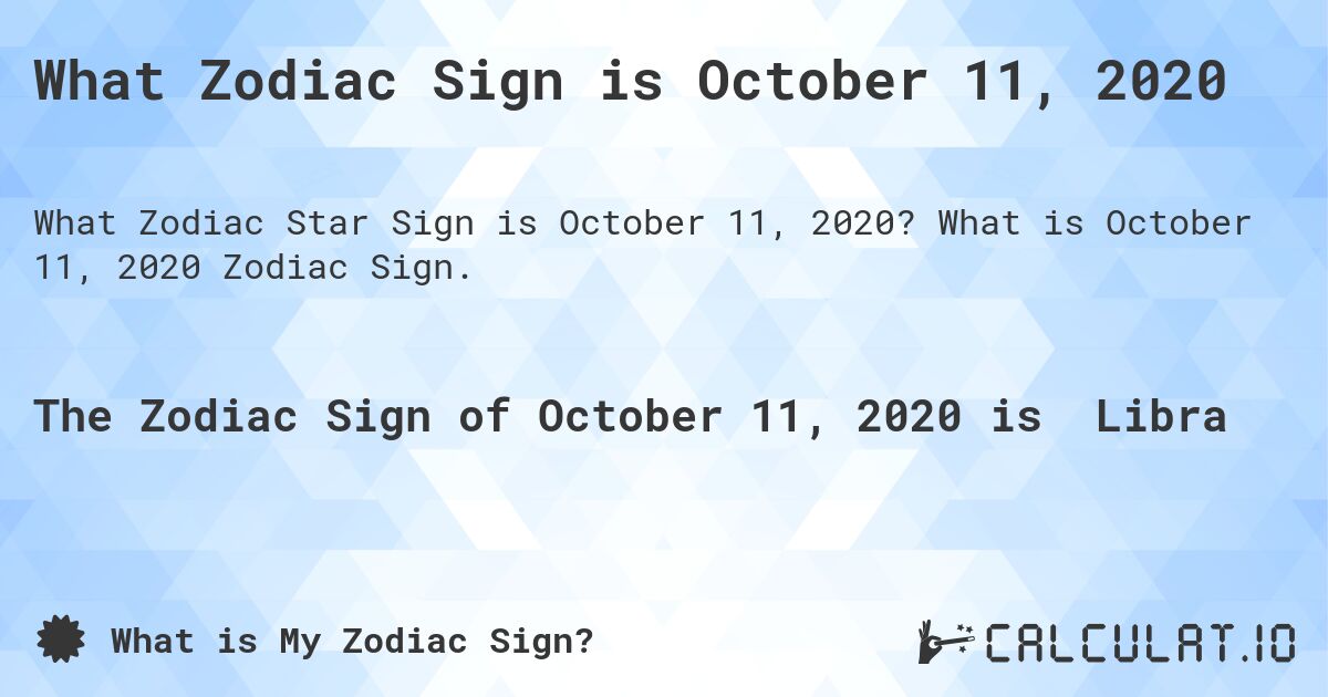 What Zodiac Sign is October 11, 2020. What is October 11, 2020 Zodiac Sign.
