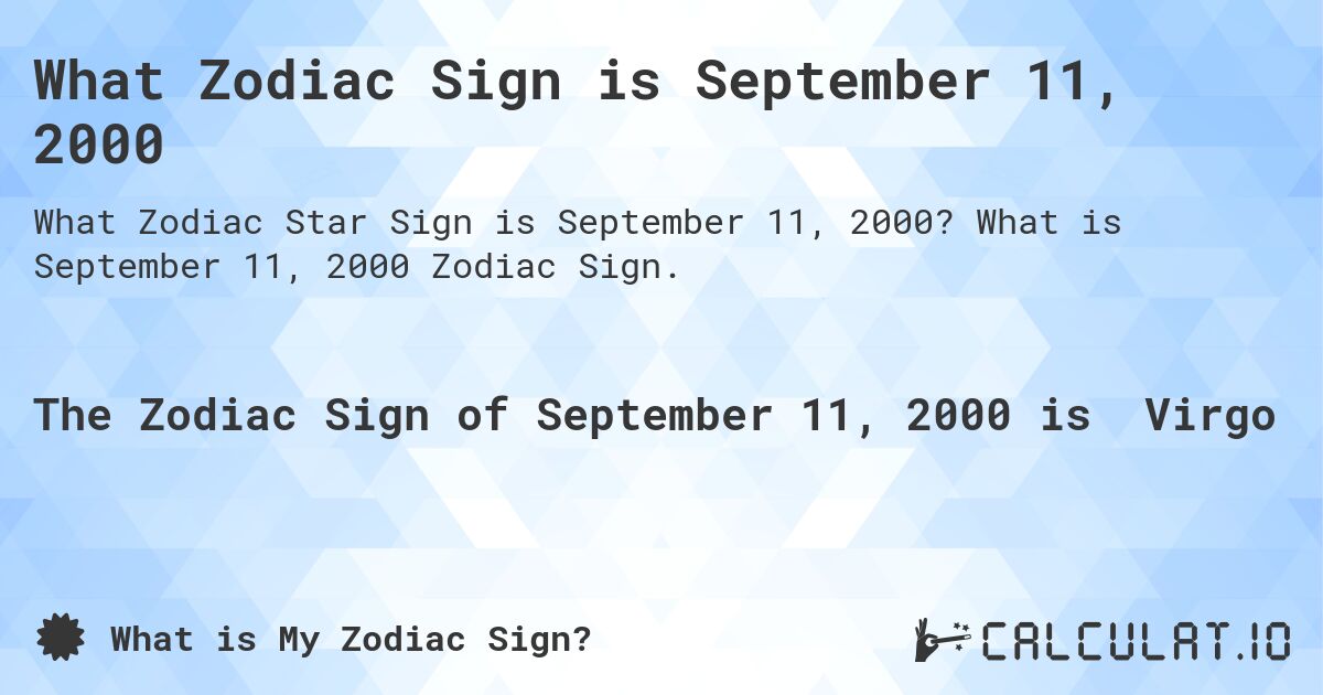 What Zodiac Sign is September 11, 2000. What is September 11, 2000 Zodiac Sign.