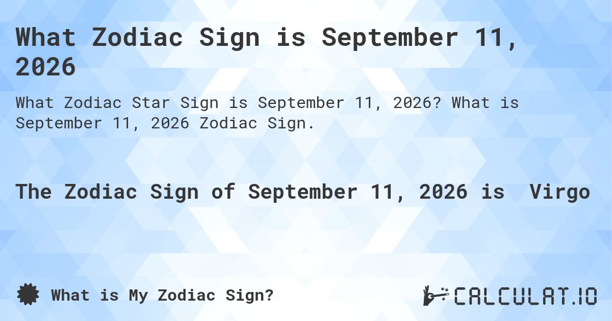 What Zodiac Sign is September 11, 2026. What is September 11, 2026 Zodiac Sign.