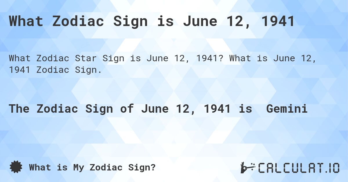 What Zodiac Sign is June 12, 1941. What is June 12, 1941 Zodiac Sign.