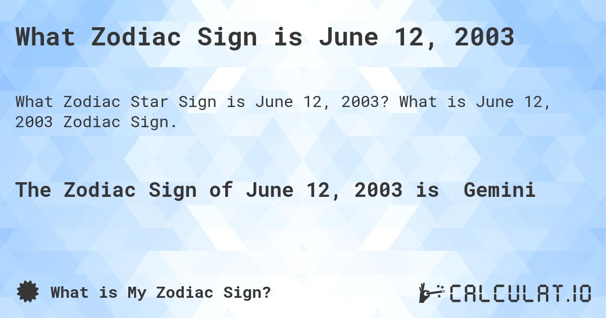 What Zodiac Sign is June 12, 2003. What is June 12, 2003 Zodiac Sign.