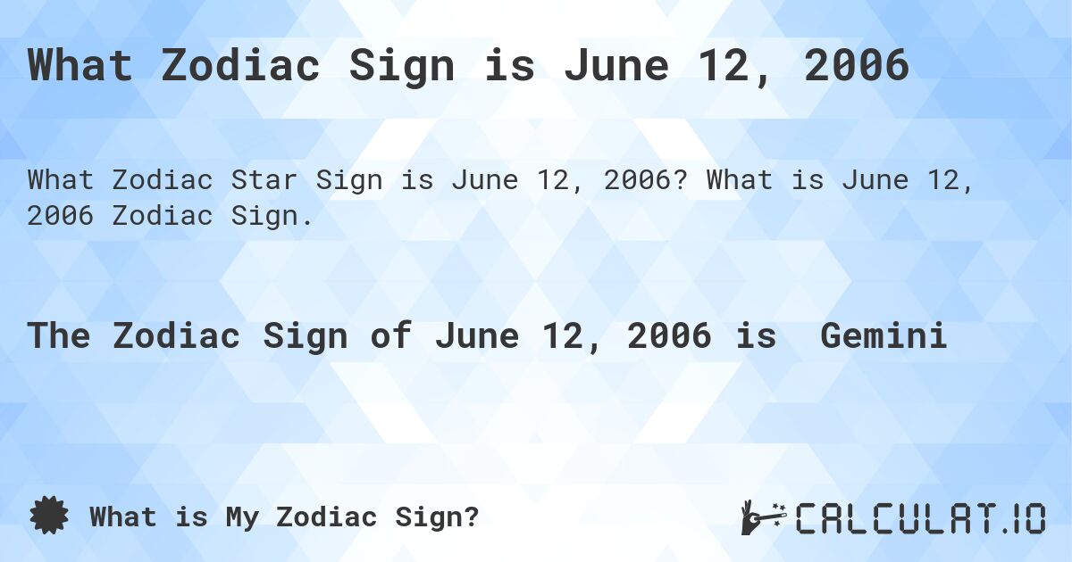 What Zodiac Sign is June 12, 2006. What is June 12, 2006 Zodiac Sign.