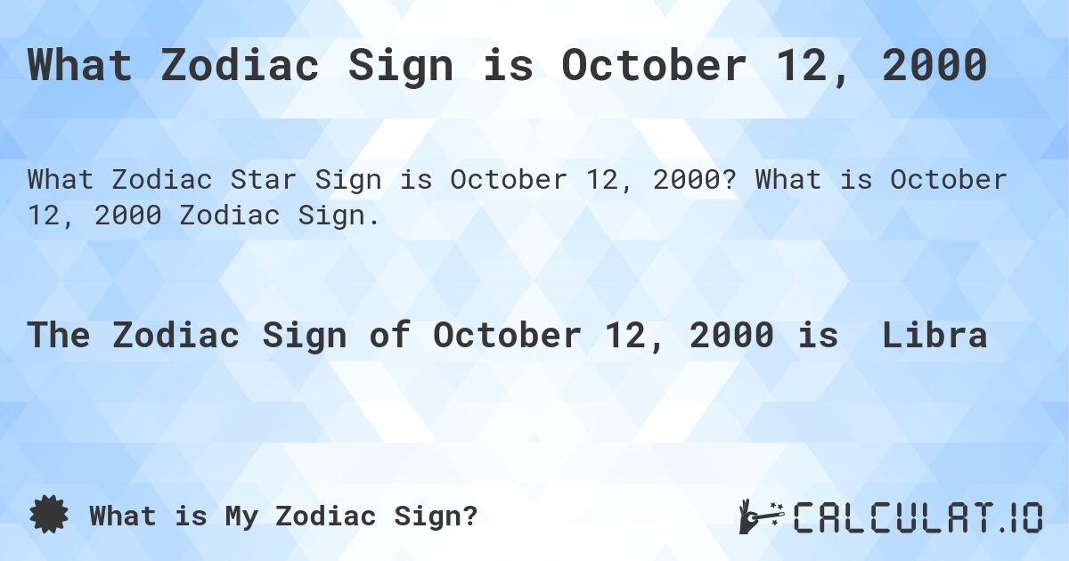 What Zodiac Sign is October 12, 2000. What is October 12, 2000 Zodiac Sign.