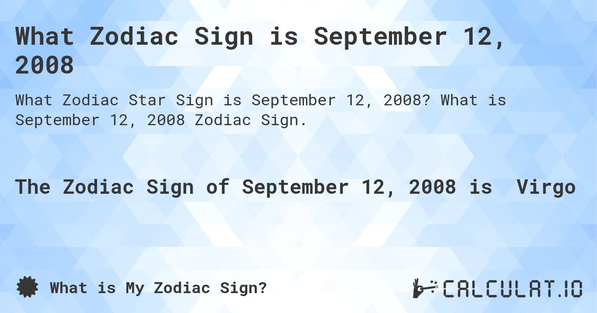 What Zodiac Sign is September 12, 2008. What is September 12, 2008 Zodiac Sign.