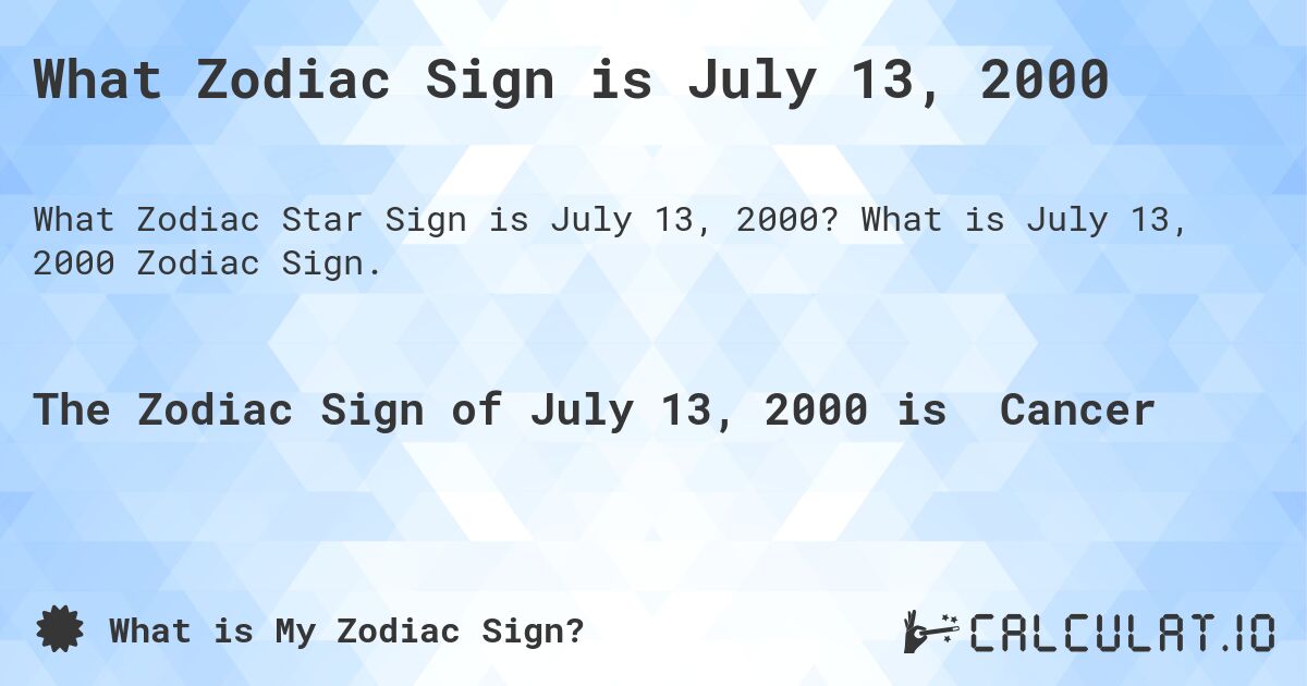 What Zodiac Sign is July 13, 2000. What is July 13, 2000 Zodiac Sign.