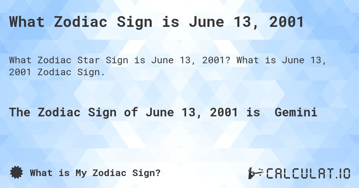 What Zodiac Sign is June 13, 2001. What is June 13, 2001 Zodiac Sign.