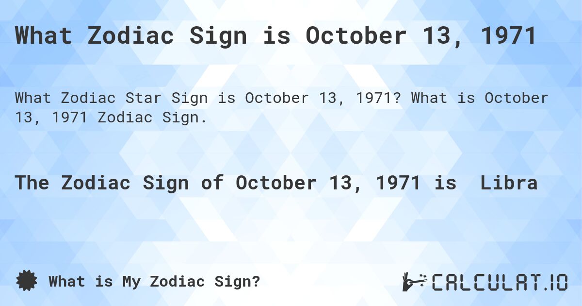 What Zodiac Sign is October 13, 1971. What is October 13, 1971 Zodiac Sign.