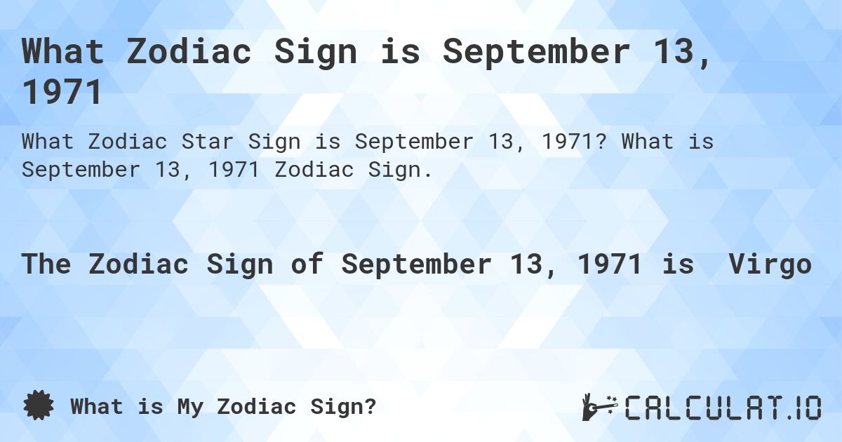 What Zodiac Sign is September 13, 1971. What is September 13, 1971 Zodiac Sign.