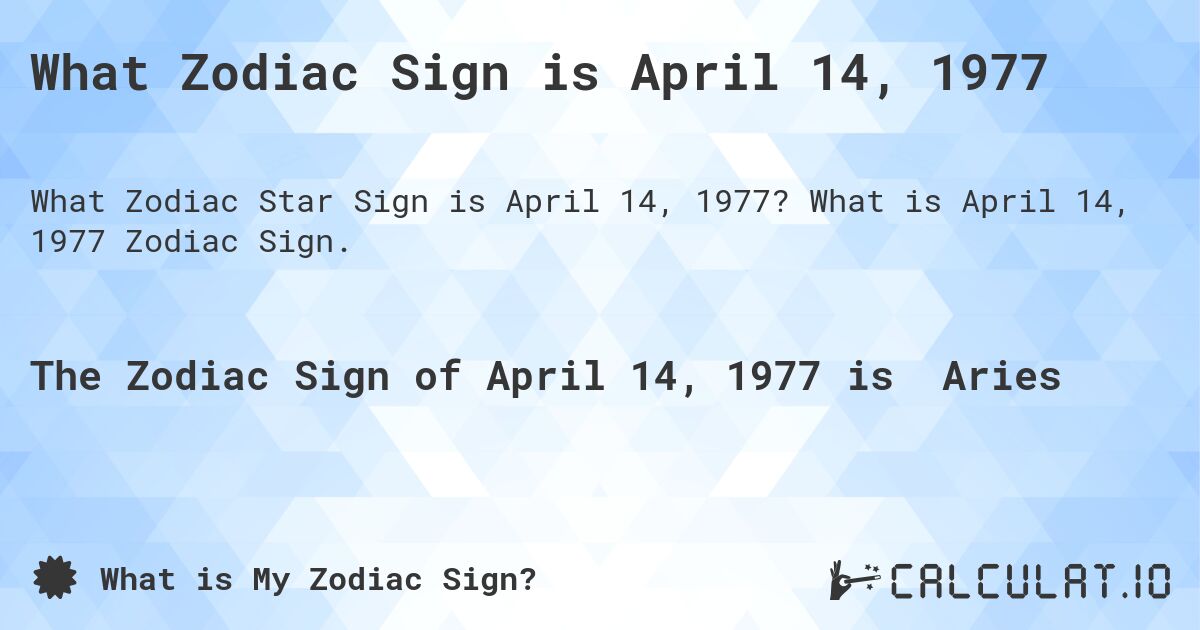 What Zodiac Sign is April 14, 1977. What is April 14, 1977 Zodiac Sign.