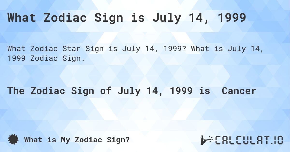 What Zodiac Sign is July 14, 1999. What is July 14, 1999 Zodiac Sign.