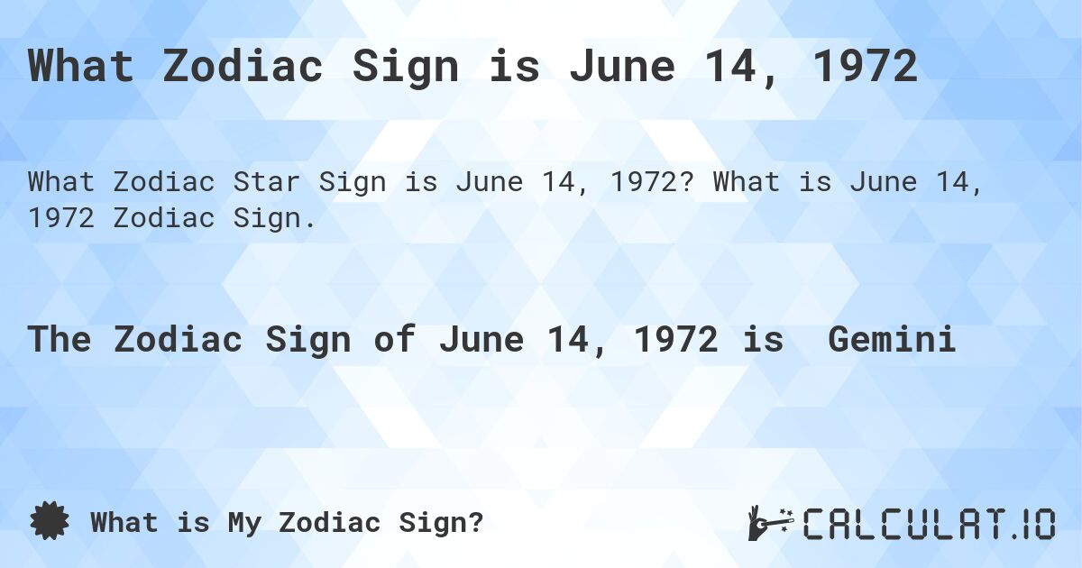 What Zodiac Sign is June 14, 1972. What is June 14, 1972 Zodiac Sign.