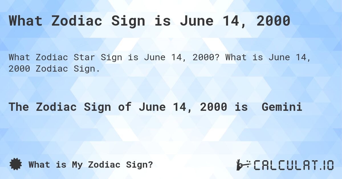 What Zodiac Sign is June 14, 2000. What is June 14, 2000 Zodiac Sign.