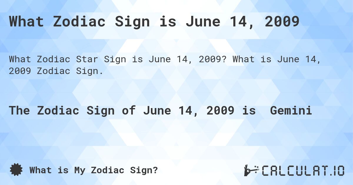 What Zodiac Sign is June 14, 2009. What is June 14, 2009 Zodiac Sign.