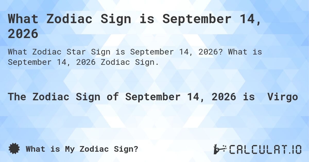 What Zodiac Sign is September 14, 2026. What is September 14, 2026 Zodiac Sign.