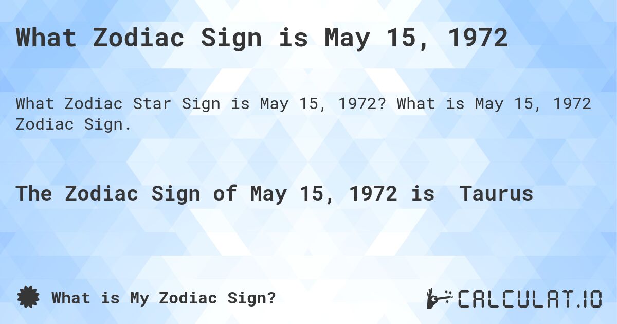 What Zodiac Sign is May 15, 1972. What is May 15, 1972 Zodiac Sign.