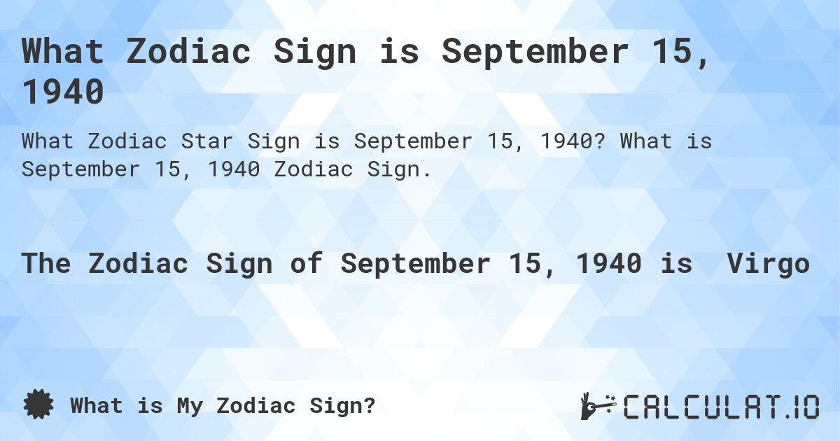 What Zodiac Sign is September 15, 1940. What is September 15, 1940 Zodiac Sign.