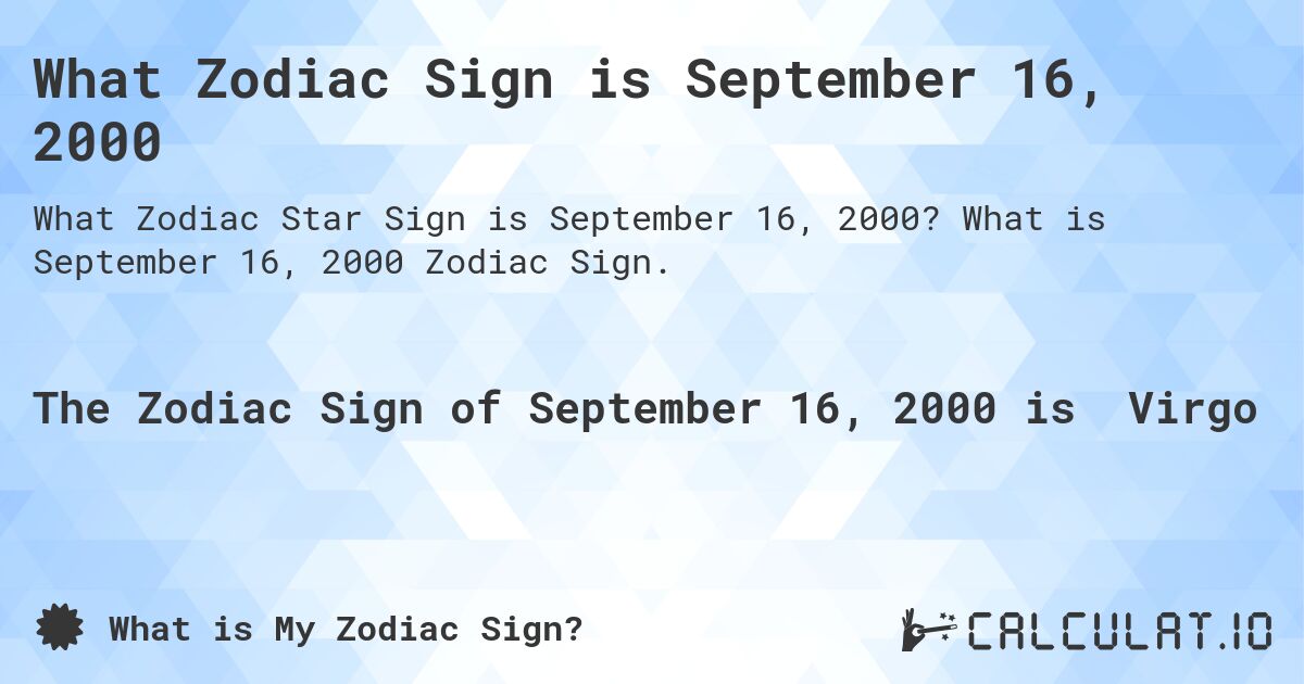 What Zodiac Sign is September 16, 2000. What is September 16, 2000 Zodiac Sign.