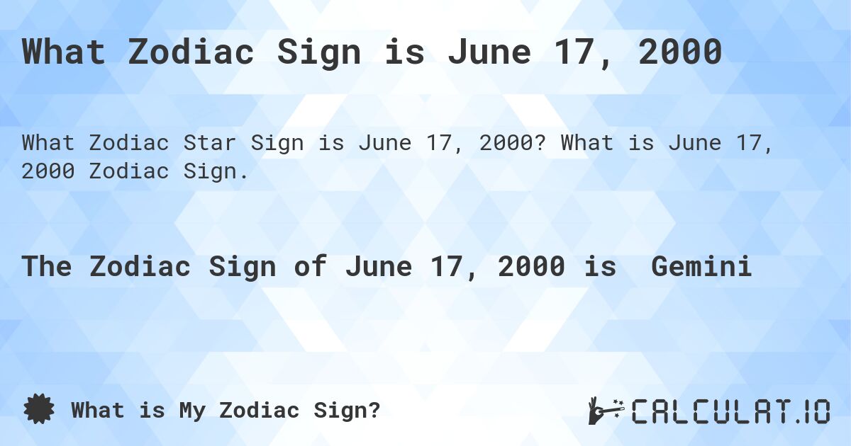 What Zodiac Sign is June 17, 2000. What is June 17, 2000 Zodiac Sign.