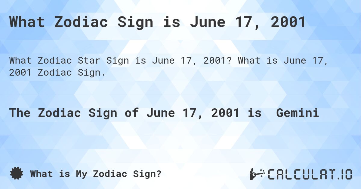 What Zodiac Sign is June 17, 2001. What is June 17, 2001 Zodiac Sign.