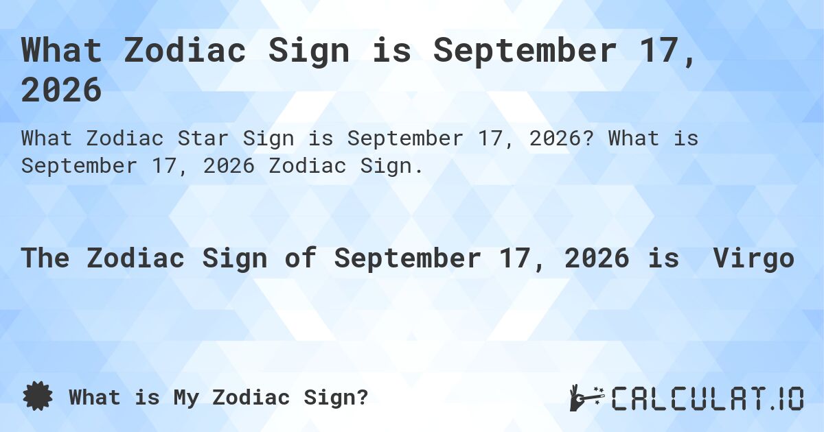 What Zodiac Sign is September 17, 2026. What is September 17, 2026 Zodiac Sign.