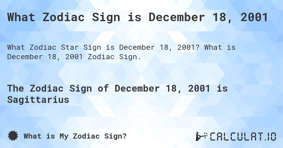 What Zodiac Sign is December 18, 2001. What is December 18, 2001 Zodiac Sign.