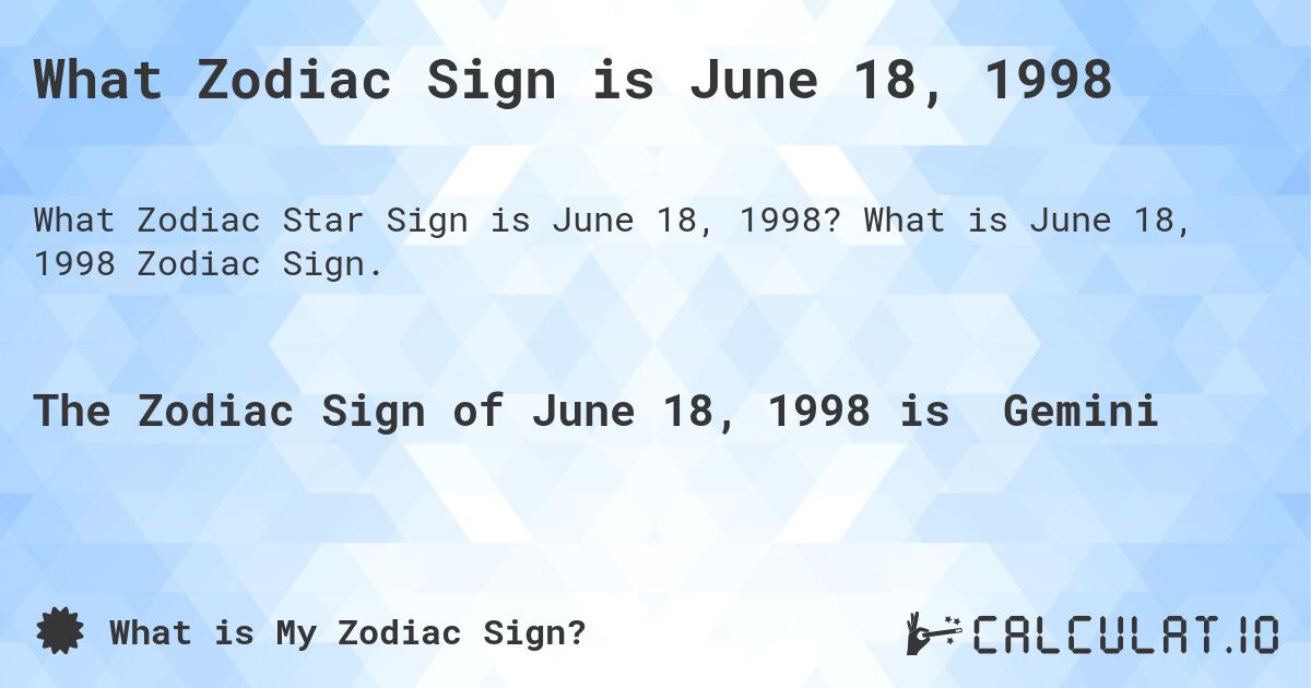 What Zodiac Sign is June 18, 1998. What is June 18, 1998 Zodiac Sign.