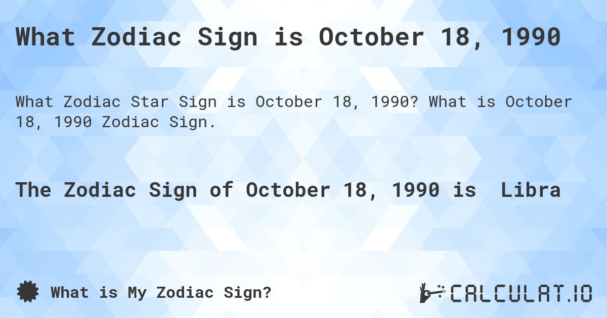 What Zodiac Sign is October 18, 1990. What is October 18, 1990 Zodiac Sign.
