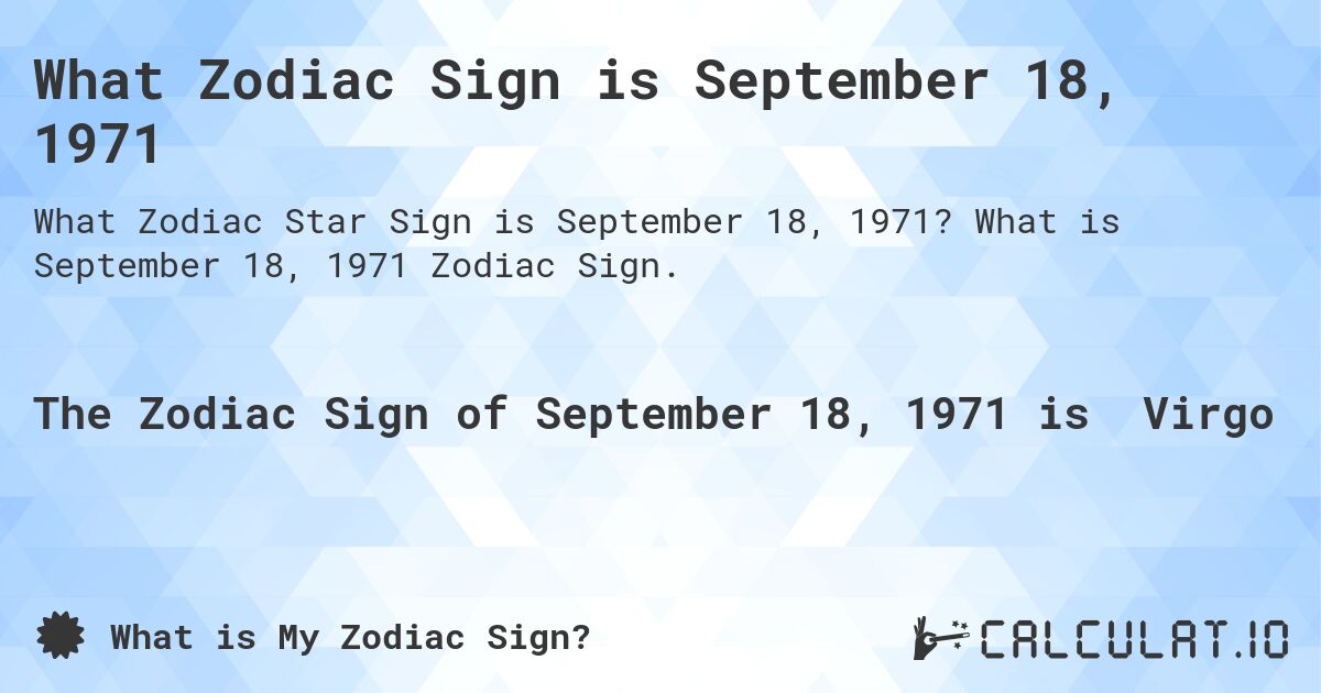 What Zodiac Sign is September 18, 1971. What is September 18, 1971 Zodiac Sign.