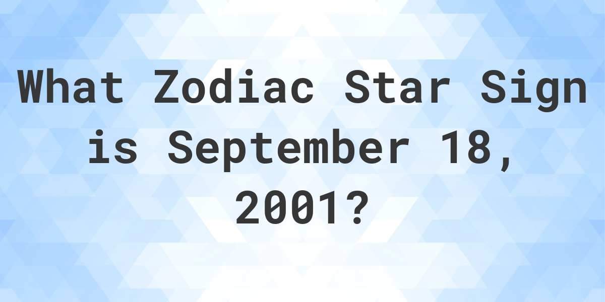 What Zodiac Sign is September 18 2001 Calculatio