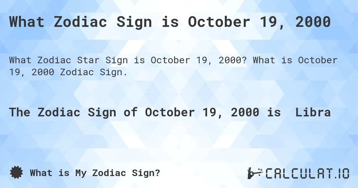 What Zodiac Sign is October 19, 2000. What is October 19, 2000 Zodiac Sign.