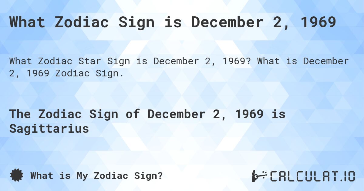 What Zodiac Sign is December 2, 1969. What is December 2, 1969 Zodiac Sign.