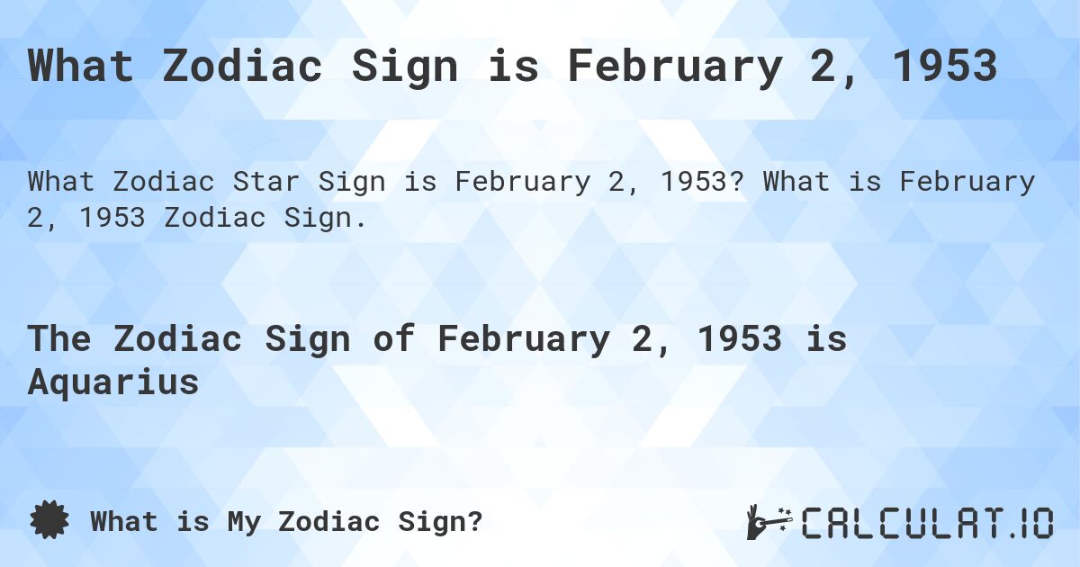 What Zodiac Sign is February 2, 1953. What is February 2, 1953 Zodiac Sign.