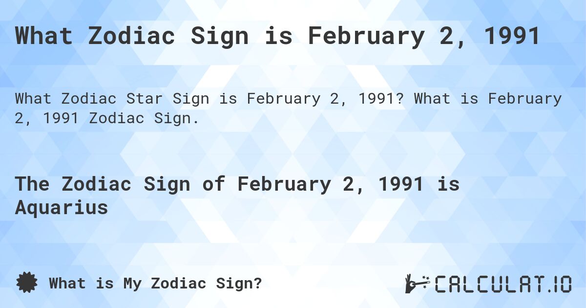 What Zodiac Sign is February 2, 1991. What is February 2, 1991 Zodiac Sign.