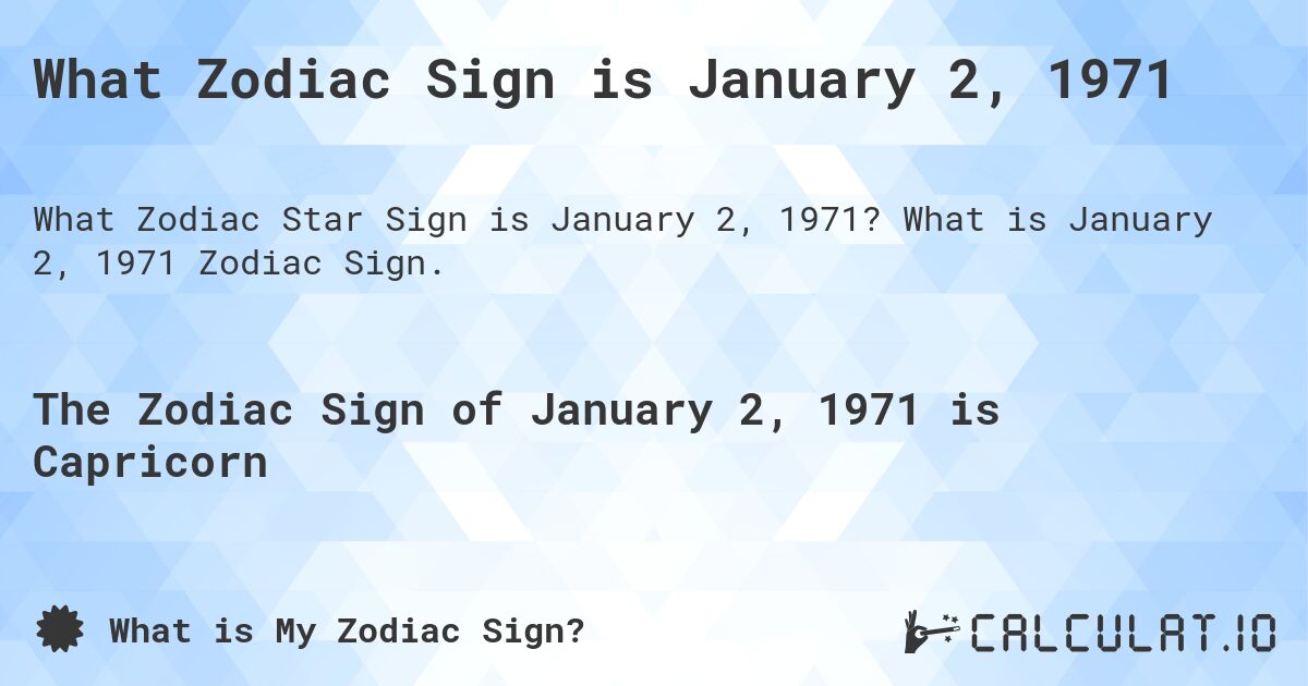 What Zodiac Sign is January 2, 1971. What is January 2, 1971 Zodiac Sign.