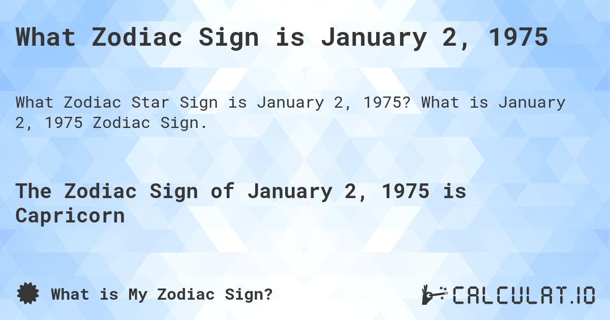 What Zodiac Sign is January 2, 1975. What is January 2, 1975 Zodiac Sign.