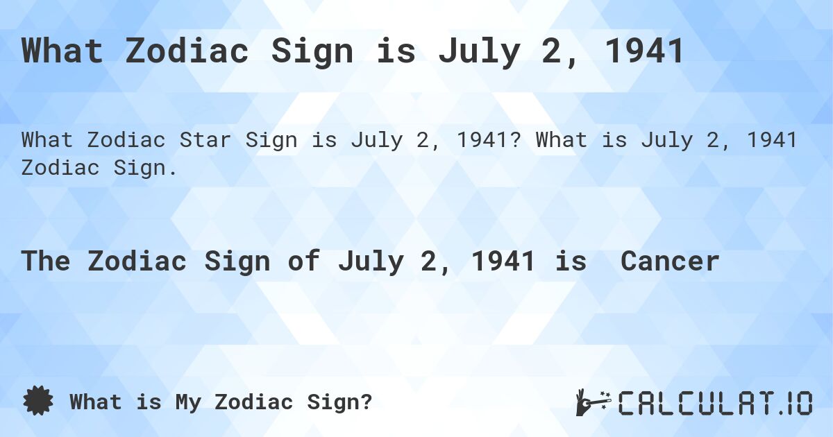 What Zodiac Sign is July 2, 1941. What is July 2, 1941 Zodiac Sign.